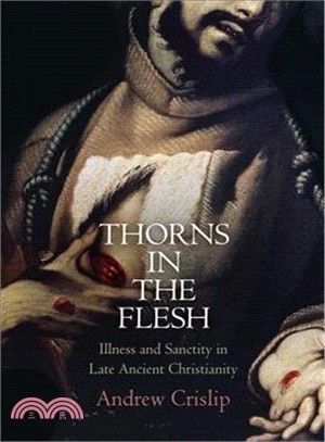 Thorns in the Flesh ─ Illness and Sanctity in Late Ancient Christianity