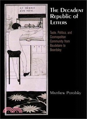 The Decadent Republic of Letters ─ Taste, Politics, and Cosmopolitan Community from Baudelaire to Beardsley