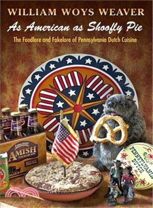 As American as Shoofly Pie ─ The Foodlore and Fakelore of Pennsylvania Dutch Cuisine