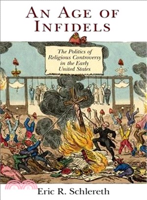 An Age of Infidels ─ The Politics of Religious Controversy in the Early United States