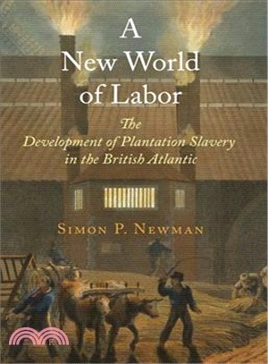 A New World of Labor ─ The Development of Plantation Slavery in the British Atlantic