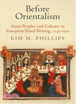 Before Orientalism ― Asian Peoples and Cultures in European Travel Writing, 1245-1510