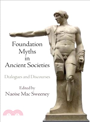 Foundation Myths in Ancient Societies ─ Dialogues and Discourses