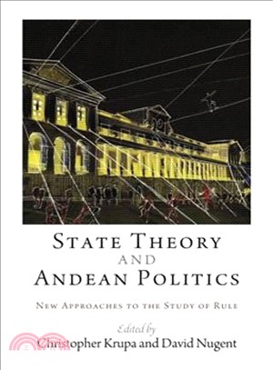 State Theory and Andean Politics ─ New Approaches to the Study of Rule