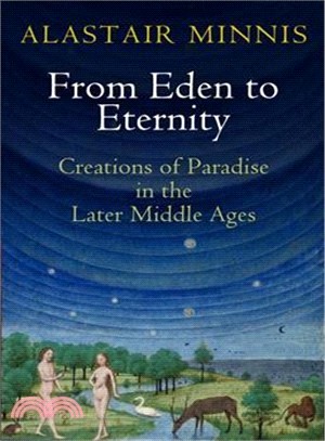 From Eden to Eternity ─ Creations of Paradise in the Later Middle Ages