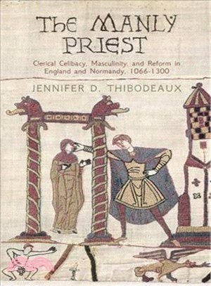 The Manly Priest ─ Clerical Celibacy, Masculinity, and Reform in England and Normandy, 1066-1300