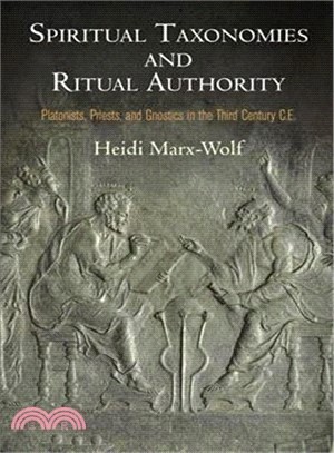 Spiritual Taxonomies and Ritual Authority ─ Platonists, Priests, and Gnostics in the Third Century C.E.