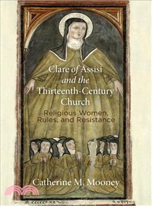 Clare of Assisi and the Thirteenth-Century Church ─ Religious Women, Rules, and Resistance