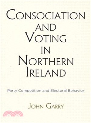 Consociation and Voting in Northern Ireland ─ Party Competition and Electoral Behavior