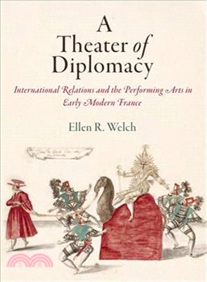 A Theater of Diplomacy ─ International Relations and the Performing Arts in Early Modern France