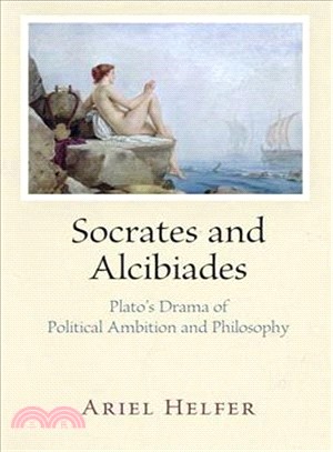 Socrates and Alcibiades ─ Plato's Drama of Political Ambition and Philosophy