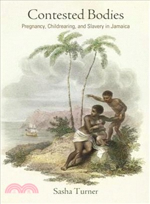 Contested Bodies ─ Pregnancy, Childrearing, and Slavery in Jamaica