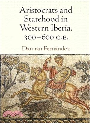 Aristocrats and Statehood in Western Iberia, 300-600 C.e.