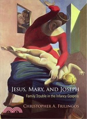 Jesus, Mary, and Joseph ─ Family Trouble in the Infancy Gospels