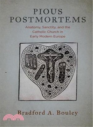 Pious Postmortems ─ Anatomy, Sanctity, and the Catholic Church in Early Modern Europe