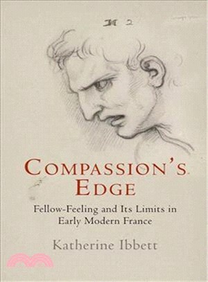 Compassion's Edge ─ Fellow-feeling and Its Limits in Early Modern France