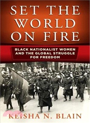 Set the World on Fire ― Black Nationalist Women and the Global Struggle for Freedom