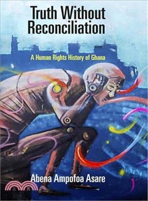 Truth Without Reconciliation ― A Human Rights History of Ghana