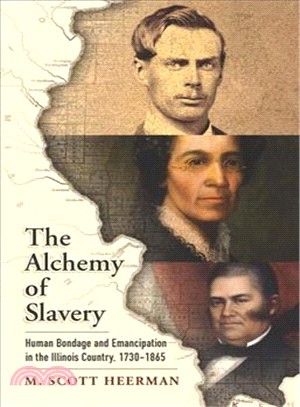 The Alchemy of Slavery ― Human Bondage and Emancipation in the Illinois Country, 1730-1865