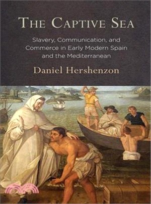 The Captive Sea ― Slavery, Communication, and Commerce in Early Modern Spain and the Mediterranean