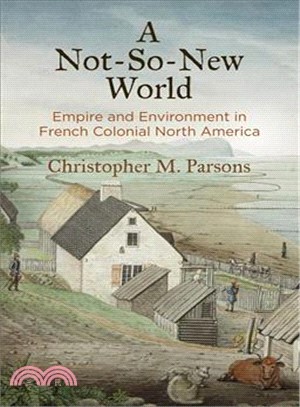 A Not-so-new World ― Empire and Environment in French Colonialorth America