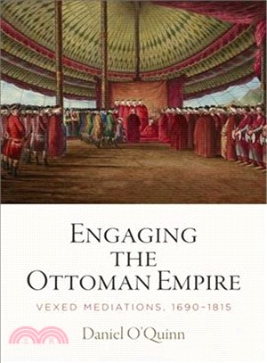 Engaging the Ottoman Empire ― Vexed Mediations, 1690-1815