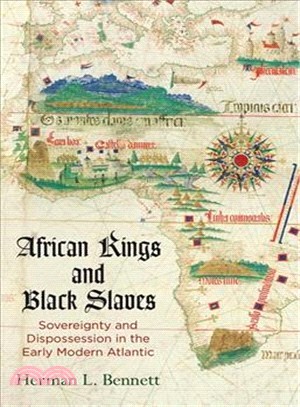 African Kings and Black Slaves ― Sovereignty and Dispossession in the Early Modern Atlantic