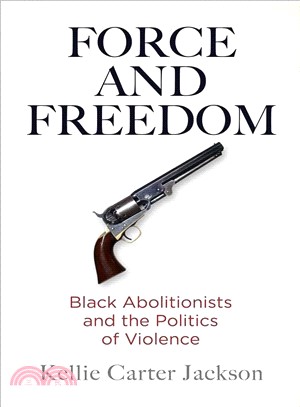 Force and Freedom ― Black Abolitionists and the Politics of Violence