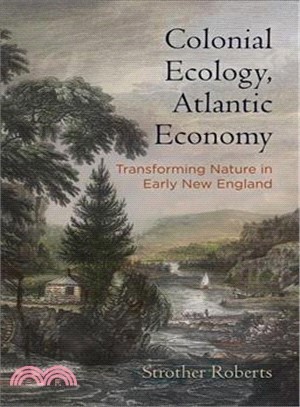 Colonial Ecology, Atlantic Economy ― Transforming Nature in Early New England