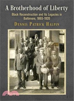 A Brotherhood of Liberty ― Black Reconstruction and Its Legacies in Baltimore 1865-1920
