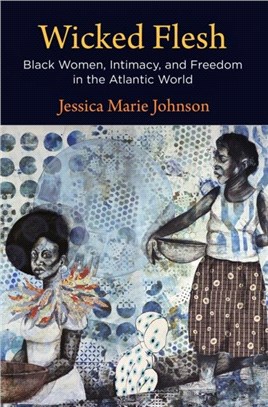 Wicked Flesh：Black Women, Intimacy, and Freedom in the Atlantic World
