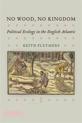 No Wood, No Kingdom: Political Ecology in the English Atlantic