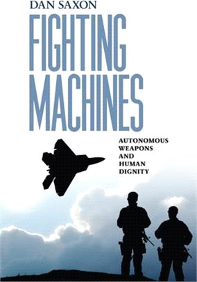 Fighting Machines: Autonomous Weapons and Human Dignity