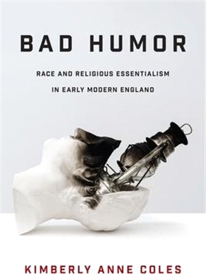 Bad Humor: Race and Religious Essentialism in Early Modern England