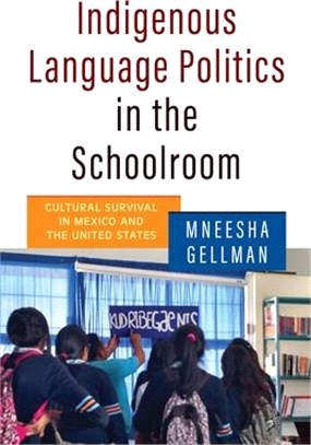 Indigenous Language Politics in the Schoolroom: Cultural Survival in Mexico and the United States