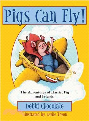 Pigs Can Fly! ― The Adventures of Harriet Pig and Friends