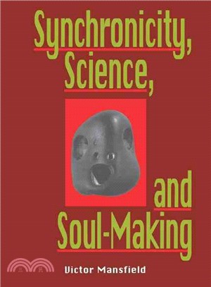 Synchronicity, Science and Soul-Making: Understanding Jungian Synchronicity Through Physics, Buddhism, and Philosophy