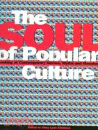 The Soul of Popular Culture: Looking at Contemporary Heroes, Myths, and Monsters