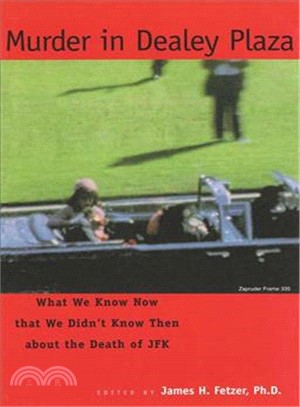 Murder in Dealey Plaza ─ What We Know Now That We Didn't Know Then About the Death of JFK