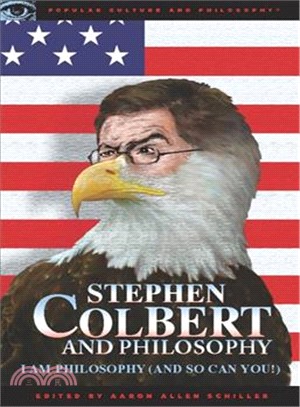 Stephen Colbert and Philosophy ─ I Am Philosophy and So Can You!