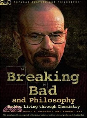 Breaking Bad and Philosophy ─ Badder Living Through Chemistry