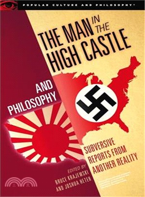 The Man in the High Castle and Philosophy ─ Subversive Reports from Another Reality