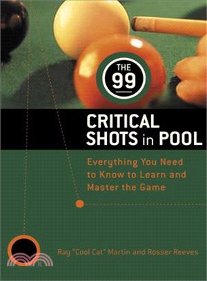The 99 Critical Shots in Pool ─ Everything You Need to Know to Learn and Master the Game