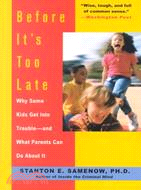 Before It's Too Late ─ Why Some Kids Get into Trouble-And What Parents Can Do About It