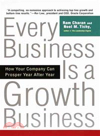 Every Business Is a Growth Business ─ How Your Company Can Prosper Year After Year