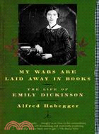 My Wars Are Laid Away in Books ─ The Life of Emily Dickinson