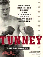 Tunney ─ Boxing's Brainiest Champ and His Upset of the Great Jack Dempsey