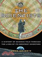 The scientists :a history of science told through the lives of its greatest inventors /