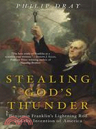 Stealing God's Thunder ─ Benjamin Franklin's Lightning Rod And the Invention of America
