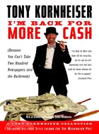 I'm Back for More Cash ─ A Tony Kornheiser Collection Because You Can't Take Two Hundred Newspapers into the Bathroom